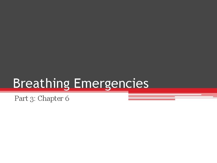 Breathing Emergencies Part 3: Chapter 6 