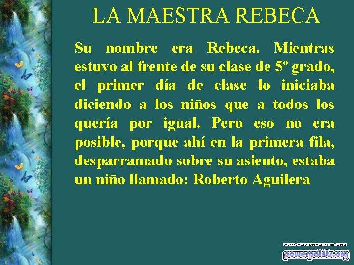 LA MAESTRA REBECA Su nombre era Rebeca. Mientras estuvo al frente de su clase