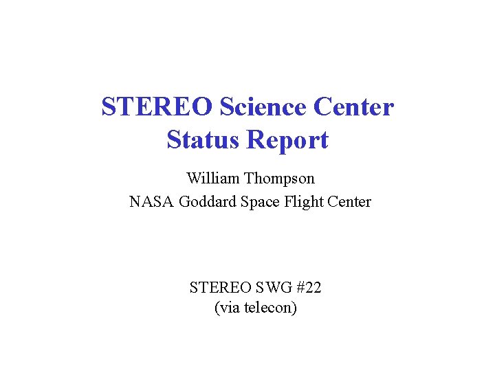 STEREO Science Center Status Report William Thompson NASA Goddard Space Flight Center STEREO SWG