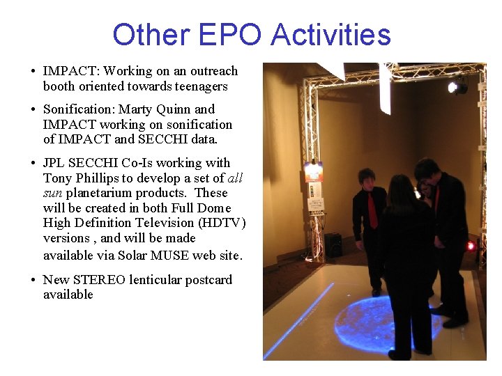 Other EPO Activities • IMPACT: Working on an outreach booth oriented towards teenagers •