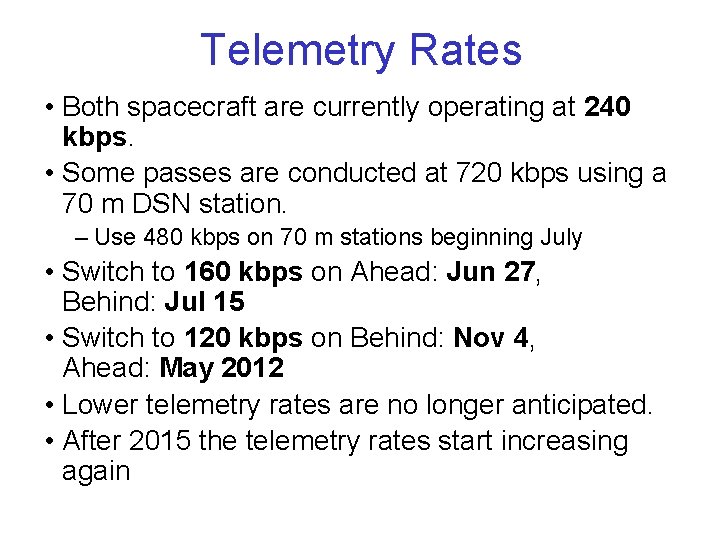 Telemetry Rates • Both spacecraft are currently operating at 240 kbps. • Some passes