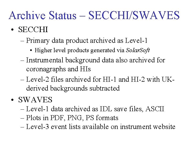Archive Status – SECCHI/SWAVES • SECCHI – Primary data product archived as Level-1 •