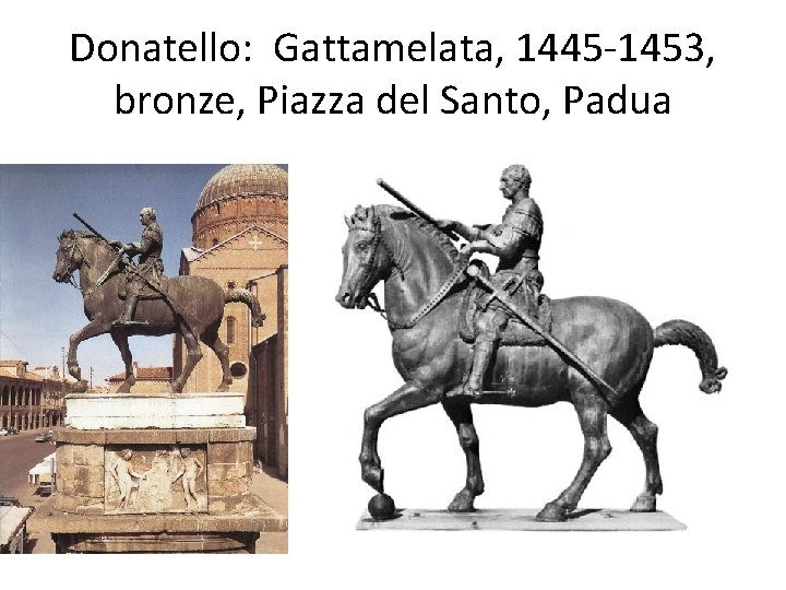Donatello: Gattamelata, 1445 -1453, bronze, Piazza del Santo, Padua 