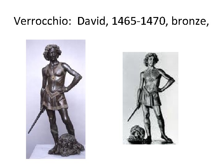 Verrocchio: David, 1465 -1470, bronze, 