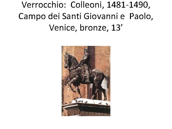 Verrocchio: Colleoni, 1481 -1490, Campo dei Santi Giovanni e Paolo, Venice, bronze, 13’ 