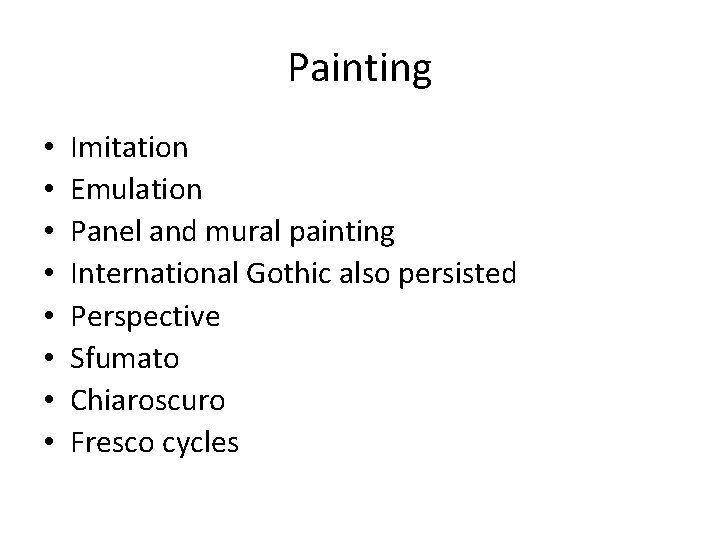 Painting • • Imitation Emulation Panel and mural painting International Gothic also persisted Perspective