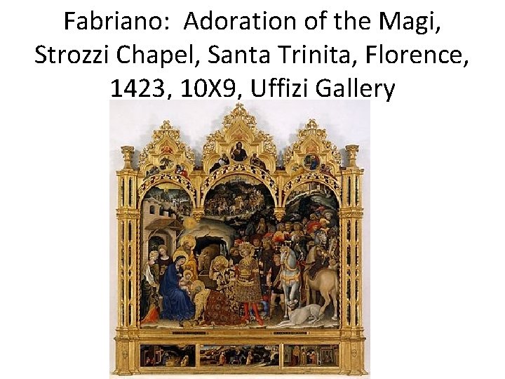 Fabriano: Adoration of the Magi, Strozzi Chapel, Santa Trinita, Florence, 1423, 10 X 9,