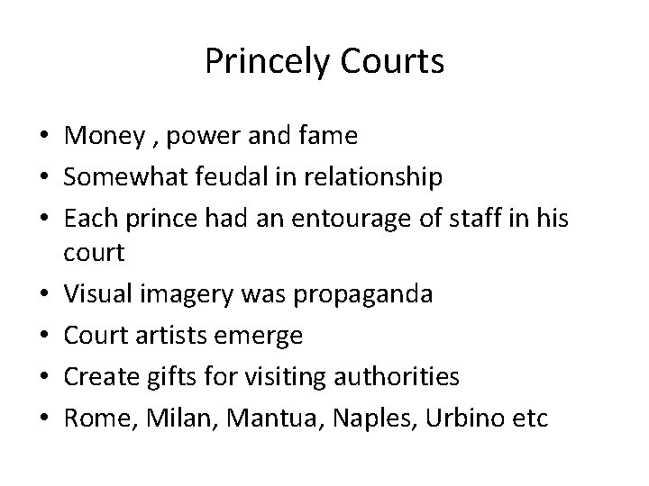 Princely Courts • Money , power and fame • Somewhat feudal in relationship •