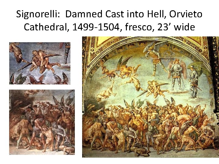 Signorelli: Damned Cast into Hell, Orvieto Cathedral, 1499 -1504, fresco, 23’ wide 