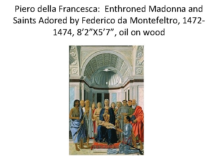 Piero della Francesca: Enthroned Madonna and Saints Adored by Federico da Montefeltro, 14721474, 8’