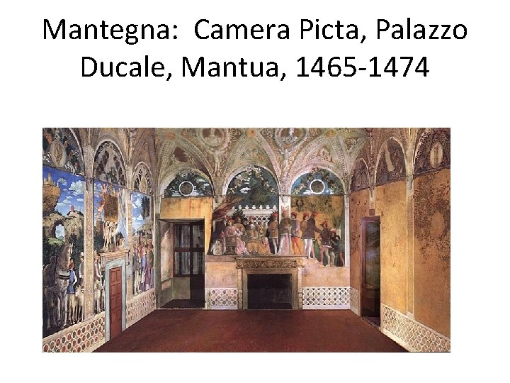 Mantegna: Camera Picta, Palazzo Ducale, Mantua, 1465 -1474 