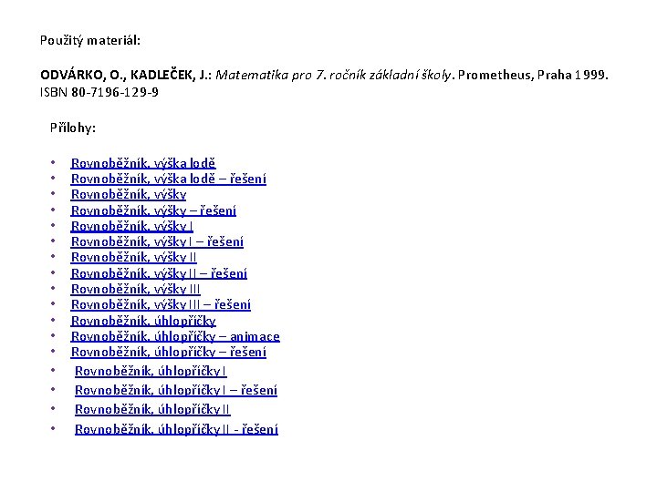 Použitý materiál: ODVÁRKO, O. , KADLEČEK, J. : Matematika pro 7. ročník základní školy.