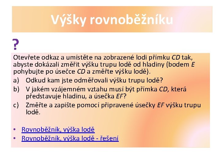 Výšky rovnoběžníku ? Otevřete odkaz a umístěte na zobrazené lodi přímku CD tak, abyste