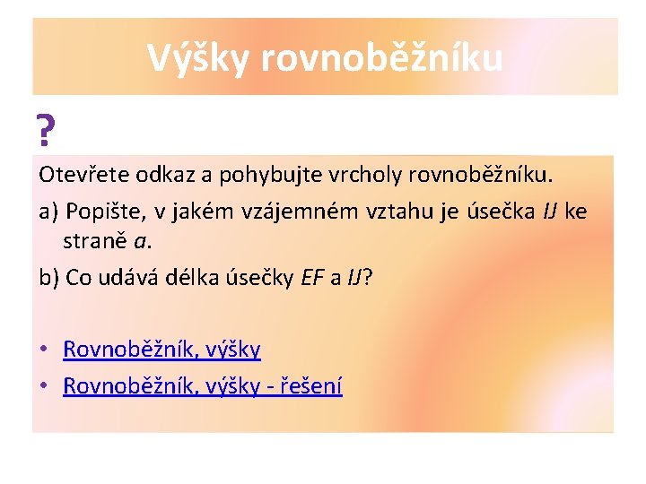 Výšky rovnoběžníku ? Otevřete odkaz a pohybujte vrcholy rovnoběžníku. a) Popište, v jakém vzájemném