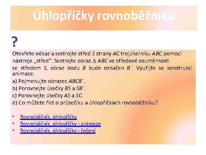 Úhlopříčky rovnoběžníku ? Otevřete odkaz a sestrojte střed S strany AC trojúhelníku ABC pomocí