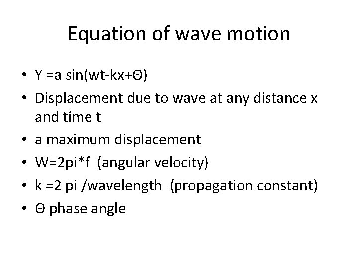 Equation of wave motion • Y =a sin(wt-kx+Θ) • Displacement due to wave at