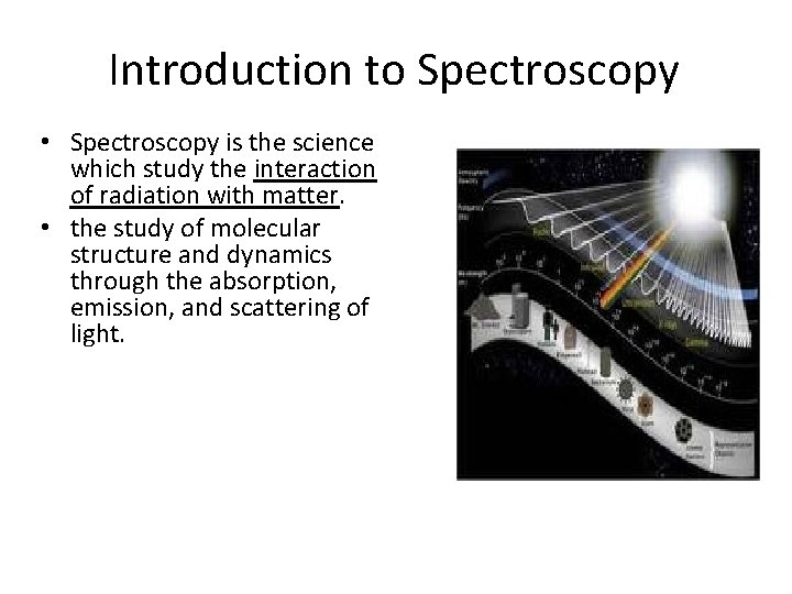 Introduction to Spectroscopy • Spectroscopy is the science which study the interaction of radiation