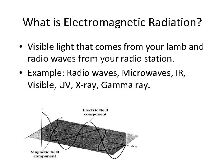 What is Electromagnetic Radiation? • Visible light that comes from your lamb and radio