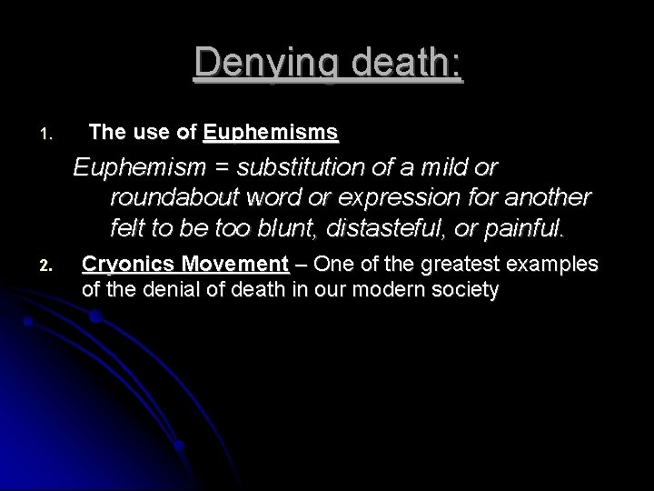 Denying death: 1. The use of Euphemisms Euphemism = substitution of a mild or