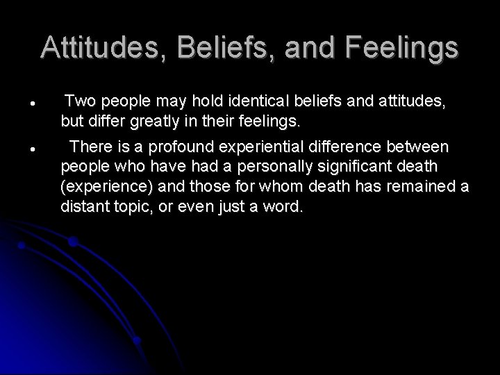 Attitudes, Beliefs, and Feelings Two people may hold identical beliefs and attitudes, but differ