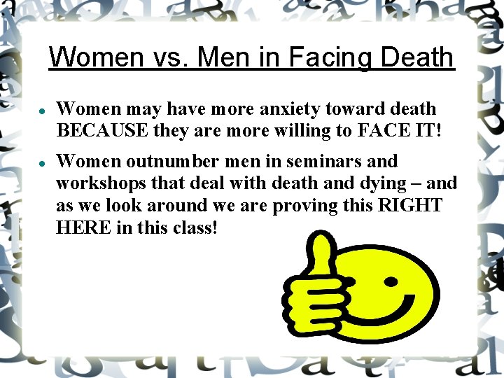 Women vs. Men in Facing Death Women may have more anxiety toward death BECAUSE