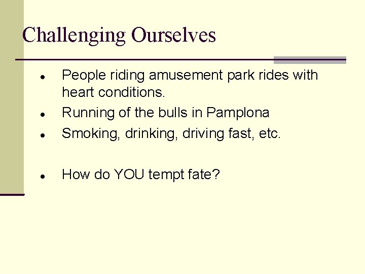 Challenging Ourselves People riding amusement park rides with heart conditions. Running of the bulls