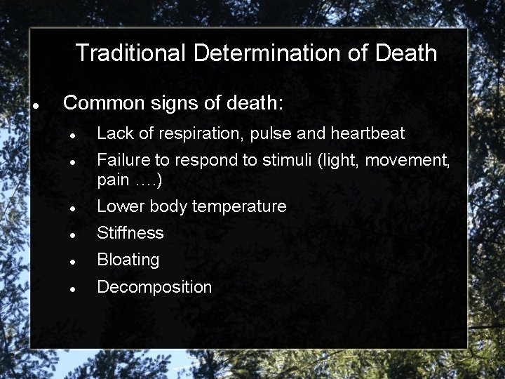 Traditional Determination of Death Common signs of death: Lack of respiration, pulse and heartbeat