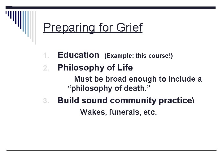 Preparing for Grief Education (Example: this course!) 2. Philosophy of Life 1. Must be