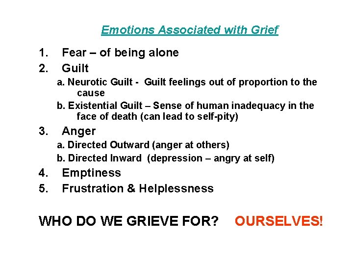 Emotions Associated with Grief 1. 2. Fear – of being alone Guilt a. Neurotic