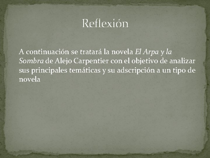Reflexión A continuación se tratará la novela El Arpa y la Sombra de Alejo