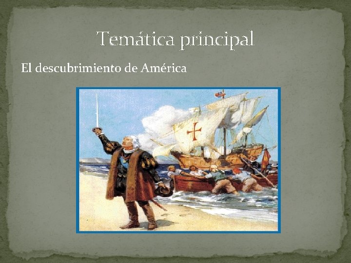 Temática principal El descubrimiento de América 