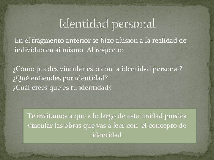 Identidad personal En el fragmento anterior se hizo alusión a la realidad de individuo