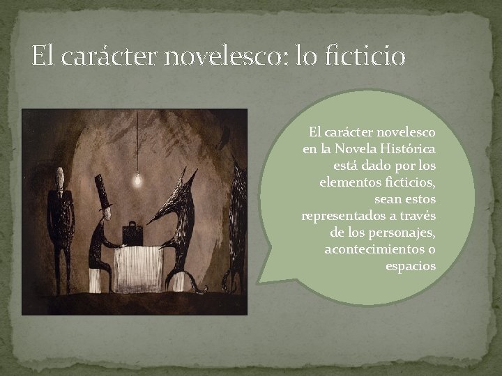 El carácter novelesco: lo ficticio El carácter novelesco en la Novela Histórica está dado