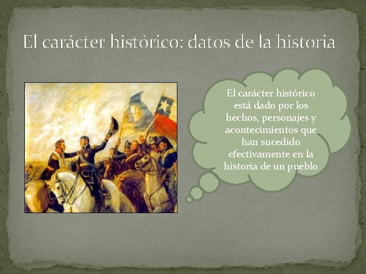 El carácter histórico: datos de la historia El carácter histórico está dado por los