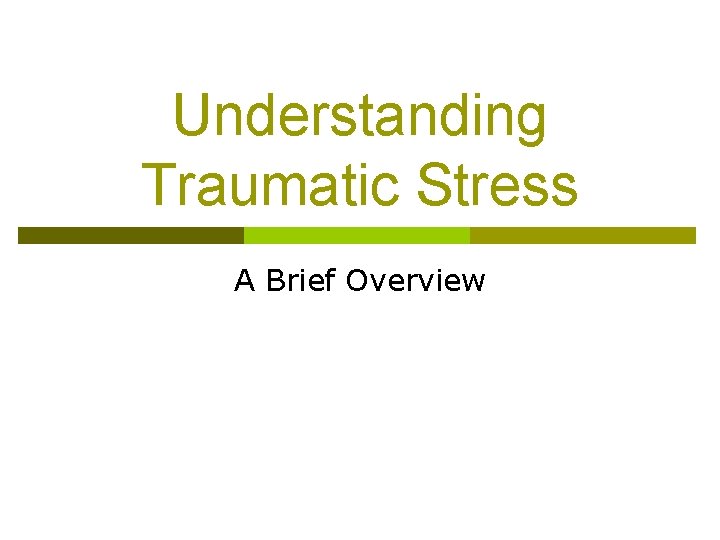 Understanding Traumatic Stress A Brief Overview 