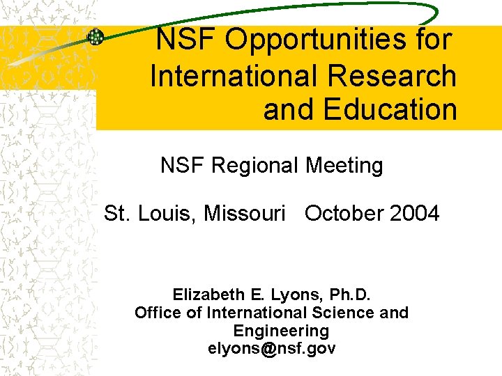 NSF Opportunities for International Research and Education NSF Regional Meeting St. Louis, Missouri October