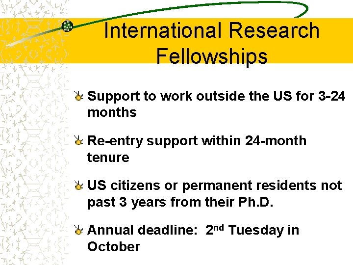 International Research Fellowships Support to work outside the US for 3 -24 months Re-entry