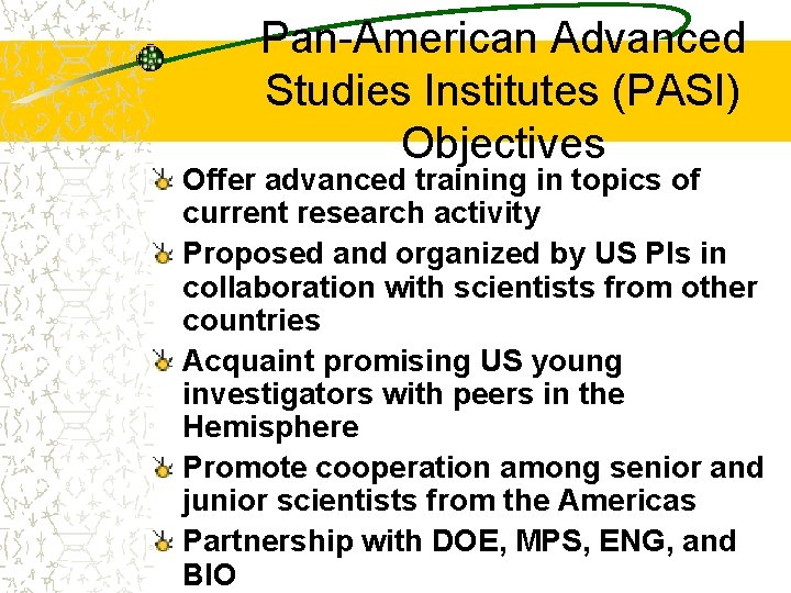 Pan-American Advanced Studies Institutes (PASI) Objectives Offer advanced training in topics of current research