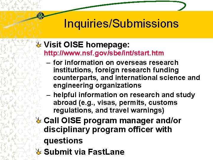 Inquiries/Submissions Visit OISE homepage: http: //www. nsf. gov/sbe/int/start. htm – for information on overseas