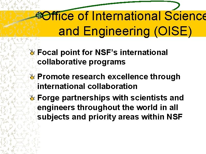 Office of International Science and Engineering (OISE) Focal point for NSF’s international collaborative programs