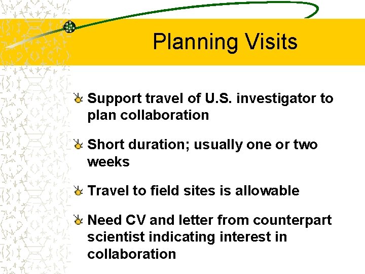 Planning Visits Support travel of U. S. investigator to plan collaboration Short duration; usually