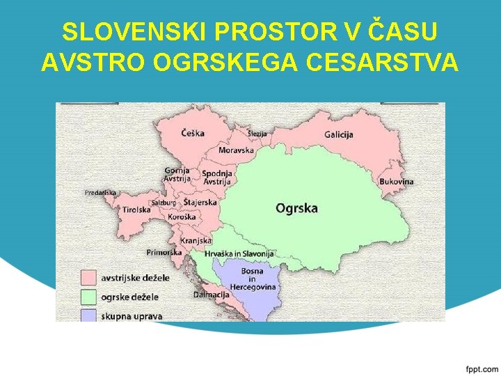 SLOVENSKI PROSTOR V ČASU AVSTRO OGRSKEGA CESARSTVA 