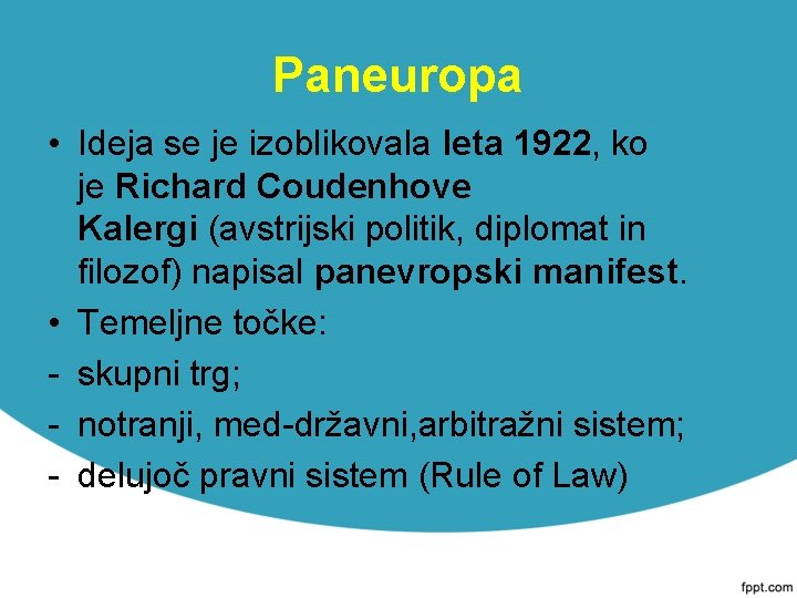 Paneuropa • Ideja se je izoblikovala leta 1922, ko je Richard Coudenhove Kalergi (avstrijski