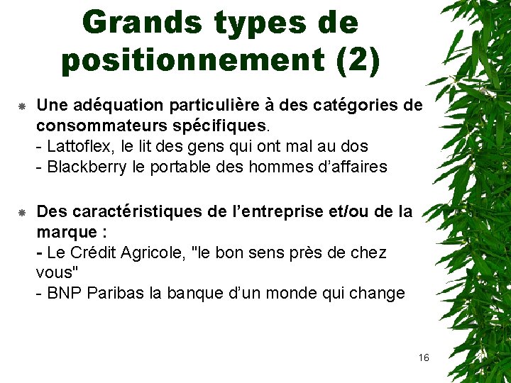 Grands types de positionnement (2) Une adéquation particulière à des catégories de consommateurs spécifiques.