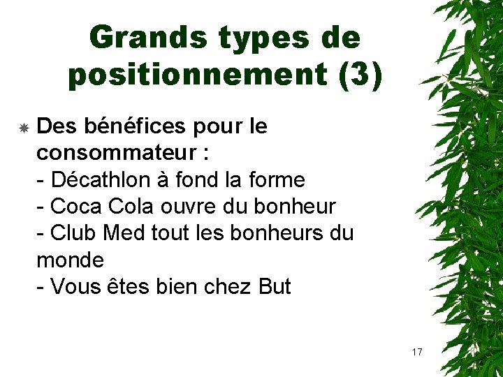 Grands types de positionnement (3) Des bénéfices pour le consommateur : - Décathlon à