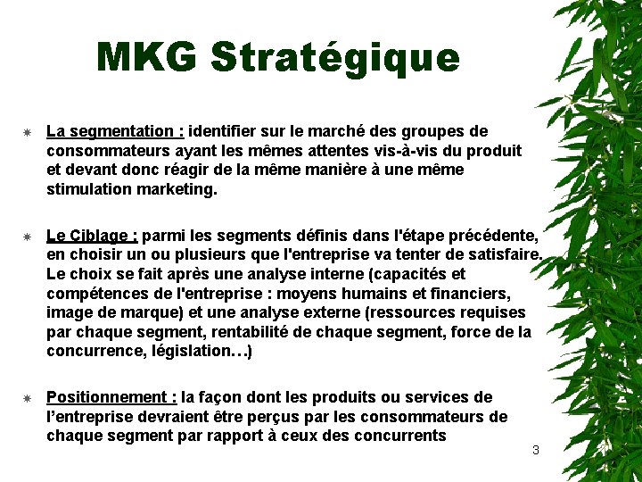 MKG Stratégique La segmentation : identifier sur le marché des groupes de consommateurs ayant