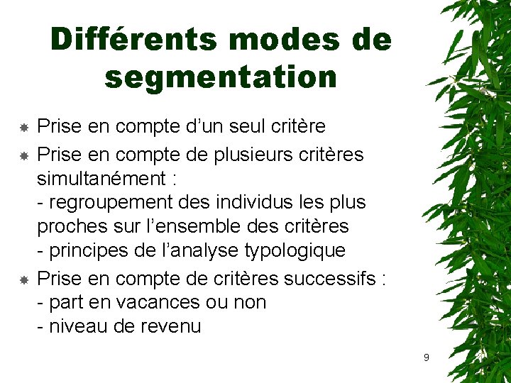 Différents modes de segmentation Prise en compte d’un seul critère Prise en compte de