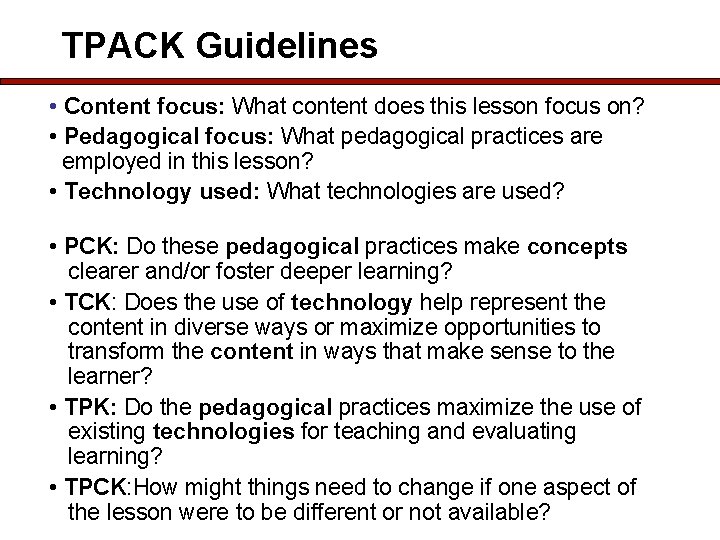 TPACK Guidelines • Content focus: What content does this lesson focus on? • Pedagogical