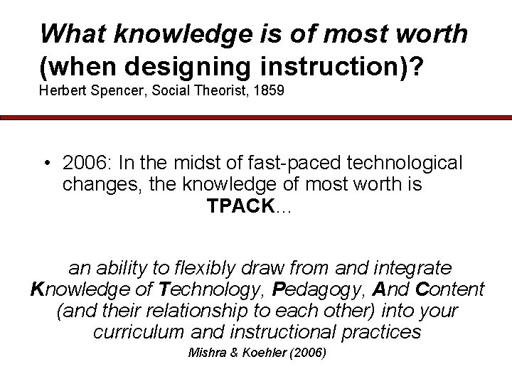 What knowledge is of most worth (when designing instruction)? Herbert Spencer, Social Theorist, 1859