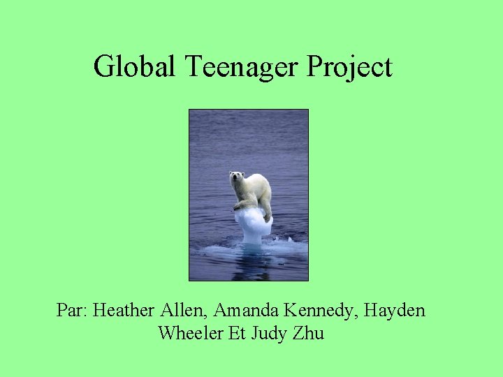 Global Teenager Project Par: Heather Allen, Amanda Kennedy, Hayden Wheeler Et Judy Zhu 
